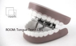 ROOM: Tongue Teeth Lips